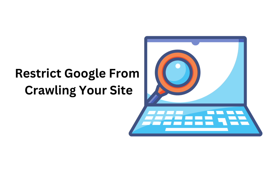 Restrict Google From Crawling Your Site